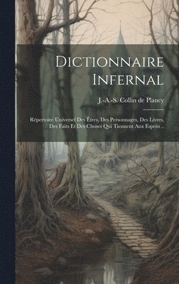 bokomslag Dictionnaire infernal; re&#769;pertoire universel des e&#770;tres, des personnages, des livres, des faits et des choses qui tiennent aux esprits ..