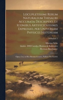 Locupletissimi rerum naturalium thesauri accurata descriptio, et iconibus artificiosissimis expressio, per universam physices historiam 1