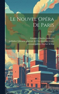Charles Garnier, Librairie Ge&769;ne&769;rale de l'Arch - nouvel Opéra de Paris; Tome 2, Inbunden
