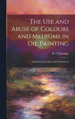 The Use and Abuse of Colours and Mediums in Oil Painting 1