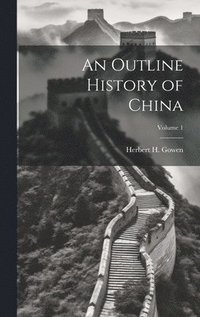 bokomslag Outline History of China; Volume 1