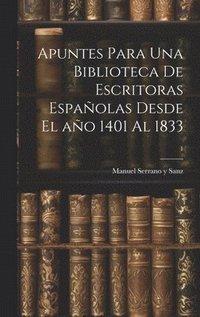 bokomslag Apuntes para una biblioteca de escritoras espaolas desde el ao 1401 al 1833; 1
