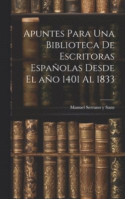 Apuntes para una biblioteca de escritoras españolas desde el año 1401 al 1833; 1, Inbunden