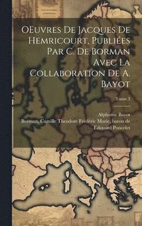 bokomslag OEuvres de Jacques de Hemricourt, publies par C. de Borman avec la collaboration de A. Bayot; Tome 3