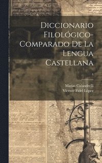 bokomslag Diccionario filolgico-comparado de la lengua castellana; 4
