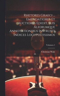 Christian 1802-1857 Walz, Christian Walz - Rhetores graeci ... Emendatiores et auctiores edidit, suis aliorumque annotationibus instruxit indices locupletissimos; Volumen 1, Inbunden
