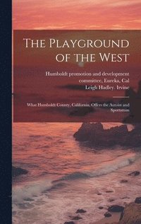 bokomslag Playground of the West; What Humboldt County, California, Offers the Autoist and Sportsman