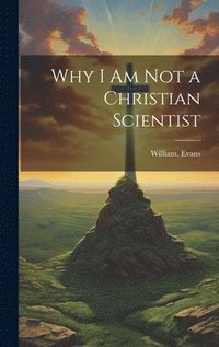 bokomslag Why I Am Not a Christian Scientist