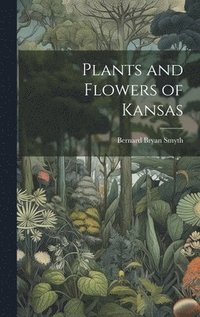 bokomslag Plants and Flowers of Kansas