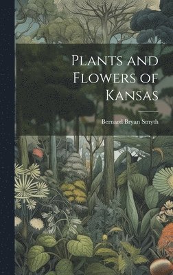 Plants and Flowers of Kansas 1