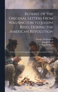 bokomslag Reprint of the Original Letters From Washington to Joseph Reed, During the American Revolution