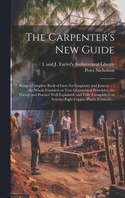 Peter 1765-1844 Nicholson, I and J Taylor's Architectural Libr - Carpenter's New Guide, Inbunden