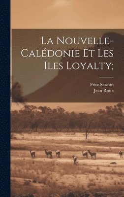 Fritz 1859-1942 Sarasin, Jean Roux, Fritz Sarasin - Nouvelle-Calédonie et les Iles Loyalty;, Inbunden