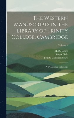 Roger 1672-1744 Gale, Trinity College (University of Cambri, M. R. (Montague Rhodes) James - Western Manuscripts in the Library of Trinity College, Cambridge, Inbunden