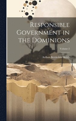 bokomslag Responsible Government in the Dominions; Volume 2