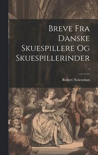 bokomslag Breve fra danske Skuespillere og Skuespillerinder; 1