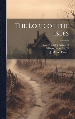 Walter Scott, Myles Birket Foster, John Gilbert - Lord of the Isles, Inbunden