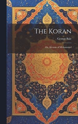 The Koran: Or, Alcoran of Mohammed 1