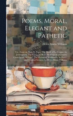 Helen Maria 1762-1827 Williams, Helen Maria Williams - Poems, Moral, Elegant and Pathetic, Inbunden
