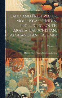 bokomslag Land and Freshwater Mollusca of India, Including South Arabia, Baluchistan, Afghanistan, Kashmir; Volume v 1