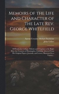 bokomslag Memoirs of the Life and Character of the Late Rev. George Whitefield
