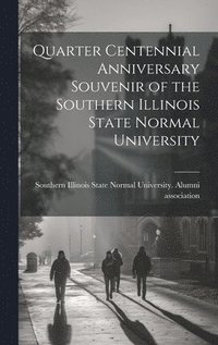 bokomslag Quarter Centennial Anniversary Souvenir of the Southern Illinois State Normal University