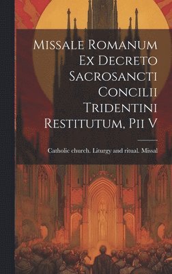 bokomslag Missale romanum ex decreto sacrosancti Concilii tridentini restitutum, Pii v