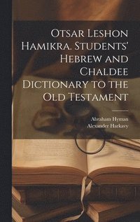 bokomslag Otsar Leshon Hamikra. Students' Hebrew and Chaldee Dictionary to the Old Testament