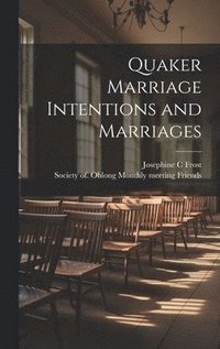 bokomslag Quaker Marriage Intentions and Marriages