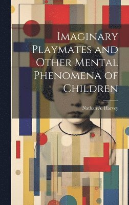 bokomslag Imaginary Playmates and Other Mental Phenomena of Children