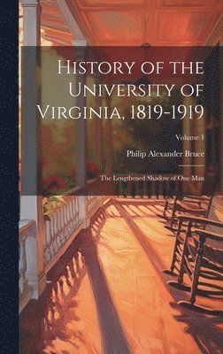 Philip Alexander 1856-1933 Bruce, Philip Alexander Bruce - History of the University of Virginia, 1819-1919, Inbunden