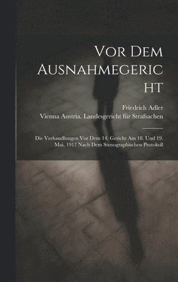 bokomslag Vor dem Ausnahmegericht; die Verhandlungen vor dem 14. Gericht am 18. und 19. Mai, 1917 nach dem stenographischen Protokoll