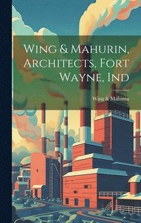 bokomslag Wing & Mahurin, Architects, Fort Wayne, Ind