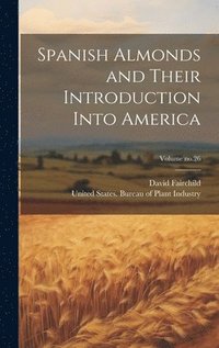 bokomslag Spanish Almonds and Their Introduction Into America; Volume no.26
