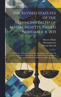 bokomslag The Revised Statutes of the Commonwealth of Massachusetts, Passed November 4, 1835