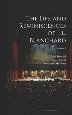The Life and Reminiscences of E.L. Blanchard; Volume 2 1