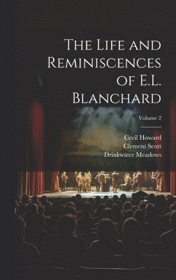 Life and Reminiscences of E.L. Blanchard; Volume 2