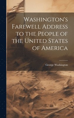 George 1732-1799 Washington, George Washington - Washington's Farewell Address to the People of the United States of America, Inbunden