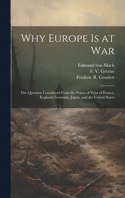 bokomslag Why Europe is at War; the Question Considered From the Points of View of France, England, Germany, Japan, and the United States