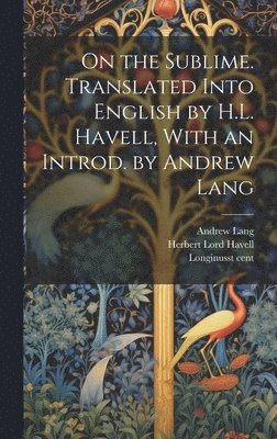 bokomslag On the Sublime. Translated Into English by H.L. Havell, With an Introd. by Andrew Lang