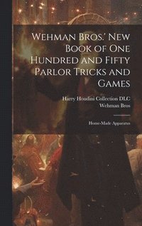 bokomslag Wehman Bros.' New Book of One Hundred and Fifty Parlor Tricks and Games