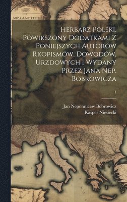 bokomslag Herbarz polski. Powikszony dodatkami z poniejszych autorów rkopismów, dowodów, urzdowych i wydany przez Jana Nep. Bobrowicza; 1