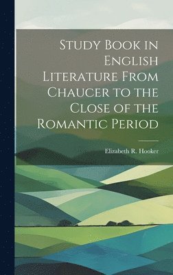 bokomslag Study Book in English Literature From Chaucer to the Close of the Romantic Period