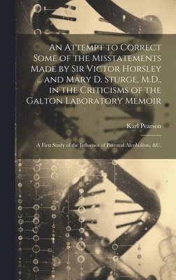 bokomslag An Attempt to Correct Some of the Misstatements Made by Sir Victor Horsley ... and Mary D. Sturge, M.D., in the Criticisms of the Galton Laboratory Memoir