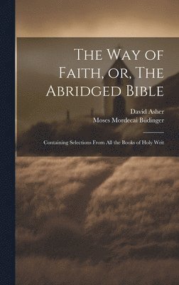 The Way of Faith, or, The Abridged Bible 1