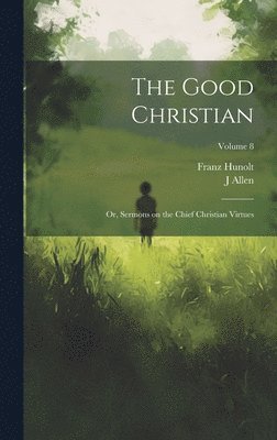 Franz 1691-1746 Hunolt, J Allen - Good Christian, Inbunden