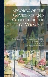 bokomslag Records of the Governor and Council of the State of Vermont; Volume 6