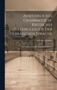 bokomslag Ausfhrliches grammatisch-kritisches Lehrgebude der hebrischen Sprache; mit Vergleichung der verwandten Dialekte