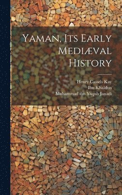 Henry Cassels 1827-1903 Kay, Or Umarah Ibn Ali Al-Hakami, Ibn Khaldun - Yaman, Its Early Mediæval History, Inbunden