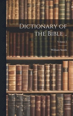 bokomslag Dictionary of the Bible ..; Volume 2